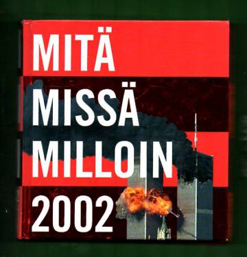 Mitä missä milloin 2002 - Kansalaisen vuosikirja syyskuu 2000 - elokuu 2001 (MMM)