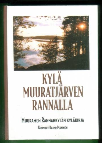 Kylä Muuratjärven rannalla - Muuramen Rannankylän kyläkirja