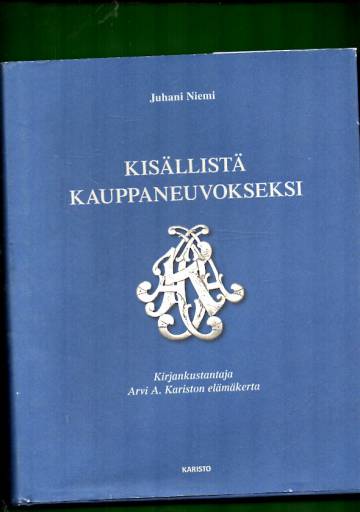 Kisällistä kauppaneuvokseksi - Kirjankustantaja Arvi A. Kariston elämäkerta