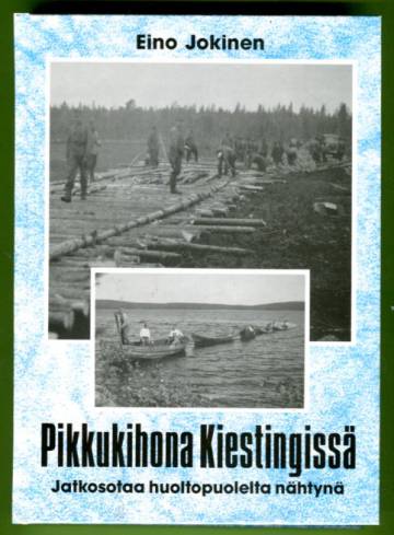 Pikkukihona Kiestingissä - Jatkosotaa huoltopuolelta nähtynä