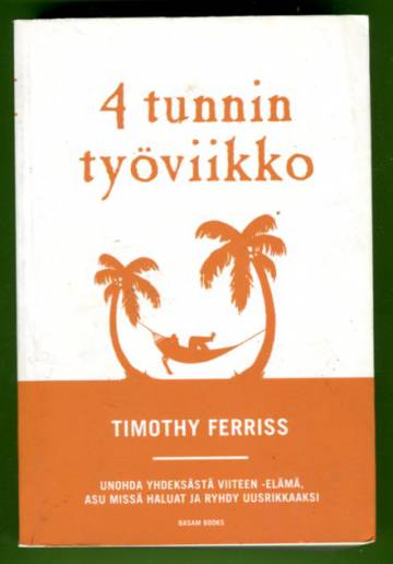 4 tunnin työviikko - Unohda yhdeksästä viiteen -elämä, asu missä haluat ja ryhdy uusrikkaaksi