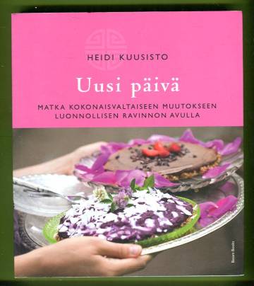 Uusi päivä - Matka kokonaisvaltaiseen muutokseen luonnollisen ravinnon avulla