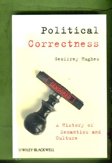 Political Correctness - A History of Semantics and Culture