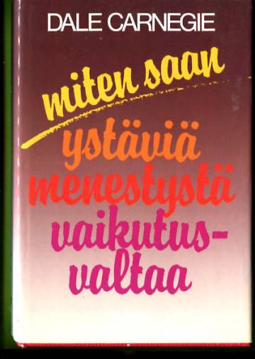 Miten saan ystäviä, menestystä, vaikutusvaltaa