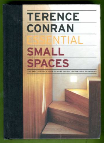 Essential Small Spaces - The Back to Basics Guide to Home Design, Decoration & Furnishing