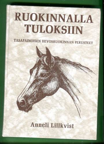 Ruokinnalla tuloksiin - Tasapainoisen hevosruokinnan perusteet