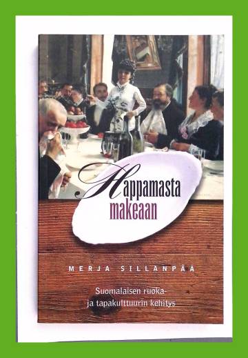 Happamasta makeaan - Suomalaisen ruoka- ja tapakulttuurin kehitys