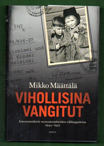 Vihollisina vangitut - Internointileirit neuvostosuhteiden välikappaleina 1944-1947