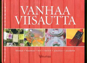 Vanhaa viisautta - Terveys, kauneus, koti, keittiö, sisustus, puutarha