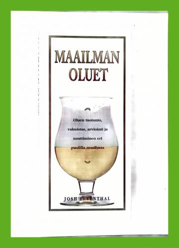 Maailman oluet - Oluen tuotanto, valmistus, arviointi ja nauttiminen eri puolilla maailmaa