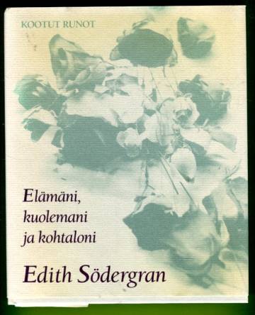 Elämäni, kuolemani ja kohtaloni - Kootut runot