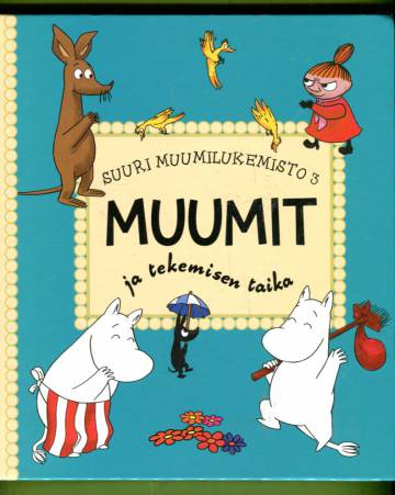 Suuri Muumilukemisto 3 - Muumit ja tekemisen taika