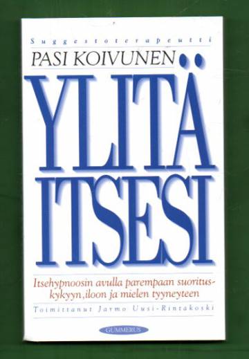 Ylitä itsesi - Itsehypnoosin avulla parempaan suorituskykyyn, iloon ja mielen tyyneyteen