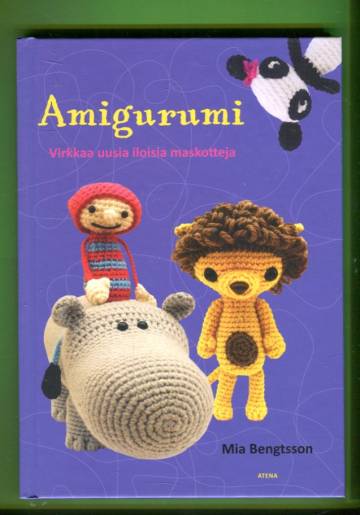 Amigurumi - Virkkaa uusia iloisia maskotteja