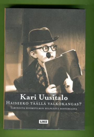 Haiseeko täällä valkokangas? - Tarinoita Suomifilmin hilpeästä historiasta