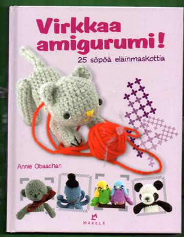 Virkkaa amigurumi! - 25 söpöä eläinmaskottia