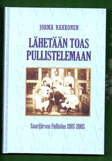 Lähetään toas pullistelemaan - Saarijärven Pullistus 1905-2005