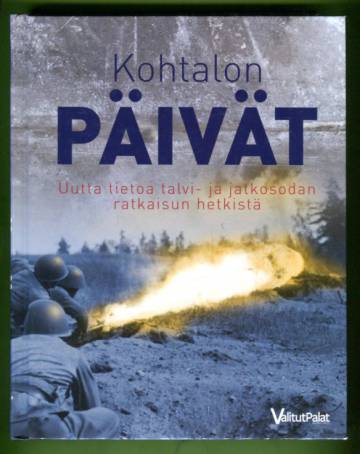 Kohtalon päivät - Uutta tietoa talvi- ja jatkosodan ratkaisun hetkistä