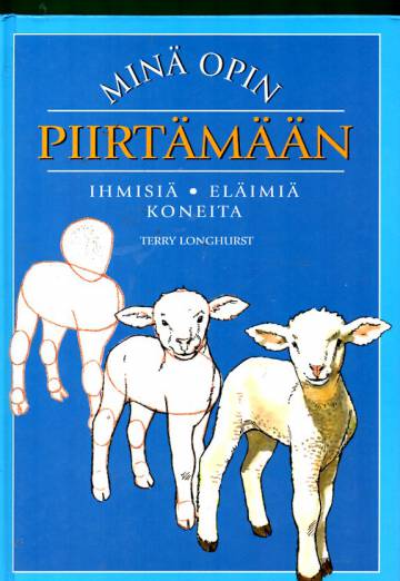 Minä opin piirtämään - Ihmisiä, eläimiä, koneita