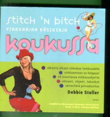 Stitch 'n bitch - Koukussa: Virkkaajan käsikirja