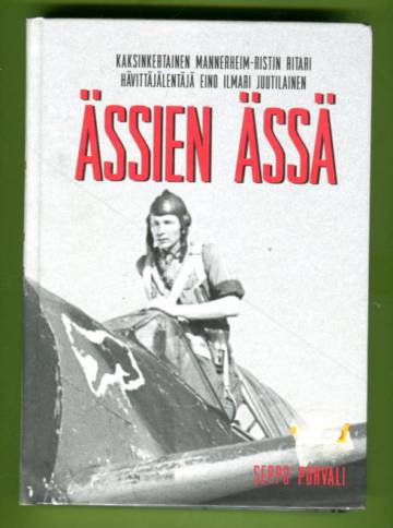 Ässien ässä - Kaksinkertainen Mannerheim-ristin ritari hävittälentäjä Eino Ilmari Juutilainen