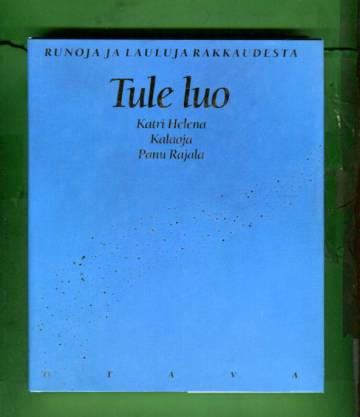 Tule luo - Runoja ja lauluja rakkaudesta