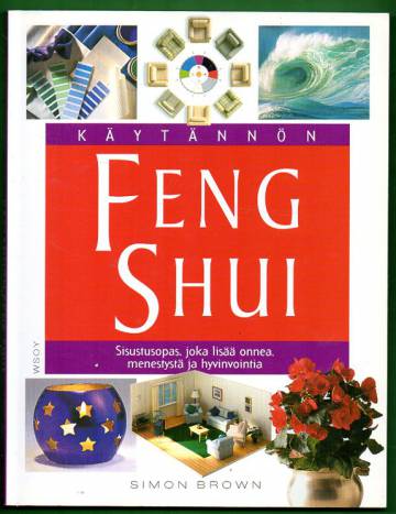Käytännön feng shui - Sisustusopas, joka lisää onnea, menestystä ja hyvinvointia