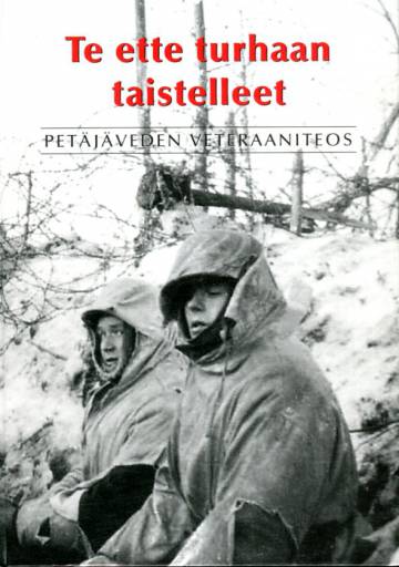 Te ette turhaan taistelleet - Petäjäveden veteraaniteos