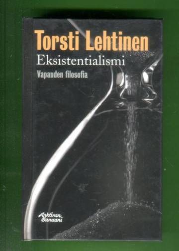 Eksistentialismi - Vapauden filosofia