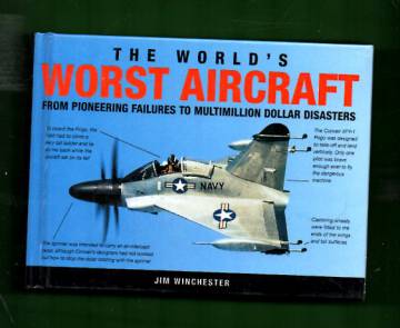 The World´s Worst Aircraft from Pioneering Failures to Multimillion Dollar Disasters