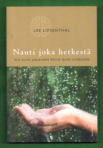 Nauti joka hetkestä - Elä kuin jokainen päivä olisi viimeinen
