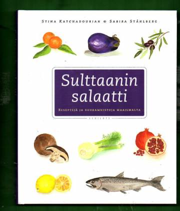 Sulttaanin salaatti - Reseptejä ja ruokamuistoja maailmalta
