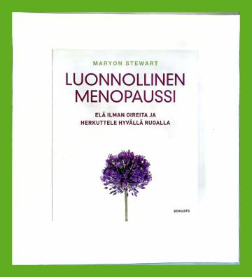 Luonnollinen menopaussi - Elä ilman oireita ja herkuttele hyvällä ruoalla