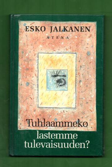 Tuhlaammeko lastemme tulevaisuuden?