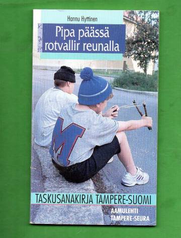 Pipa päässä rotvallir reunalla - Taskusanakirja Tampere-Suomi
