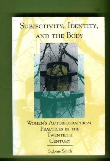 Subjectivity, Identity, and the Body - Women's Autobiographical Practices in the Twentieth Century