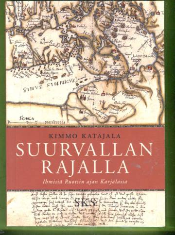 Suurvallan rajalla - Ihmisiä Ruotsin ajan Karjalassa