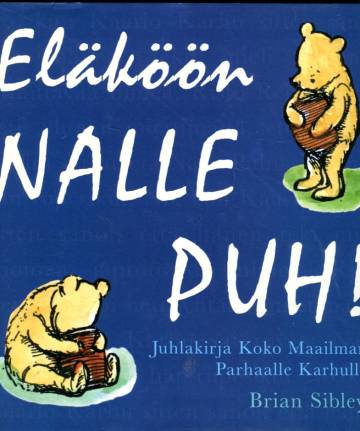 Eläköön Nalle Puh! - Juhlakirja Koko Maailman Parhaalle Karhulle