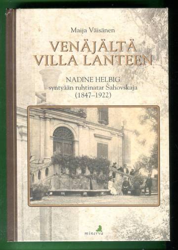 Venäjältä Villa Lanteen - Nadine Helbig syntyjään ruhtinatar Sahovskaja (1847-1922)
