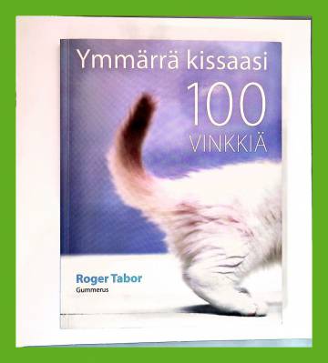 Ymmärrä kissaasi - 100 vinkkiä