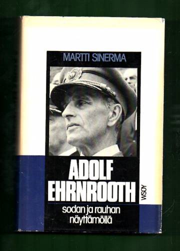 Adolf Ehrnrooth - Sodan ja rauhan näyttämöllä