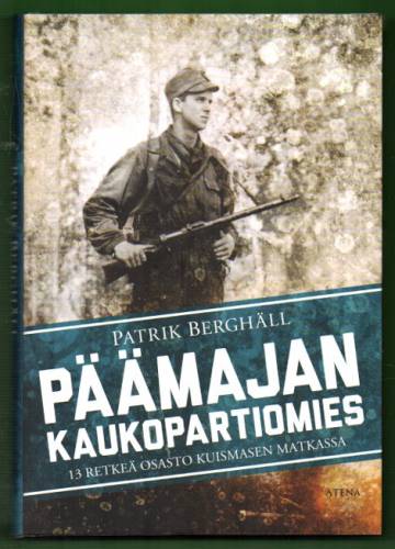 Päämajan kaukopartiomies - 13 retkeä osasto Kuismasen matkassa