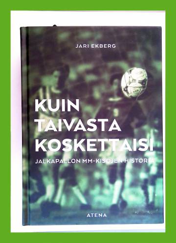 Kuin taivasta koskettaisi - Jalkapallon MM-kisojen historia