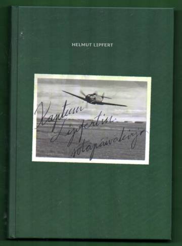 Kapteeni Lipfertin sotapäiväkirja - Hävittäjälentäjän muistelmat idästä 1943-1945