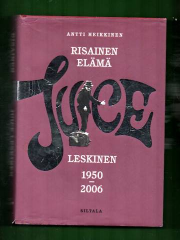 Risainen elämä - Juice Leskinen 1950-2006