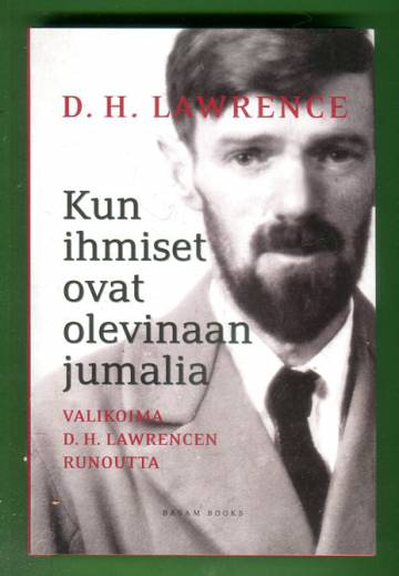 Kun ihmiset ovat olevinaan jumalia - Valikoima D. H. Lawrencen runoutta