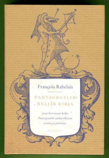 Pantagruelin neljäs kirja jossa kerrotaan kelpo Pantagruelin sankarillisista teoista ja puheista