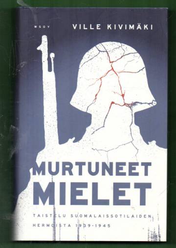 Murtuneet mielet - Taistelu suomalaissotilaiden hermoista 1939-1945