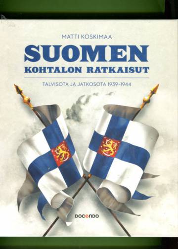 Suomen kohtalon ratkaisut - Talvisota ja jatkosota 1939-1944