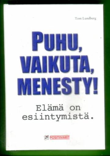 Puhu, vaikuta, menesty! - Elämä on esiintymistä